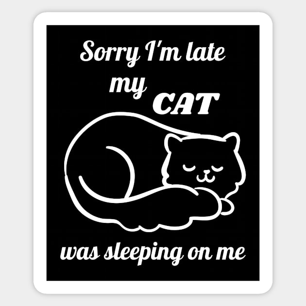 Sorry I'm late my cat was sleeping on me Sticker by Dogefellas